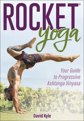 Rocket Yoga : Votre guide pour l'Ashtanga Vinyasa progressif - Rocket Yoga: Your Guide to Progressive Ashtanga Vinyasa