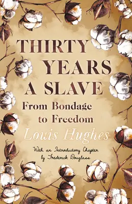 Trente ans d'esclavage - De la servitude à la liberté : Avec un chapitre d'introduction par Frederick Douglass - Thirty Years a Slave - From Bondage to Freedom: With an Introductory Chapter by Frederick Douglass