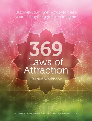 369 Laws of Attraction Guided Workbook : Découvrez votre pouvoir intérieur pour faire de votre vie tout ce que vous pouvez imaginer - 369 Laws of Attraction Guided Workbook: Discover Your Inner Power to Make Your Life Anything You Can Imagine