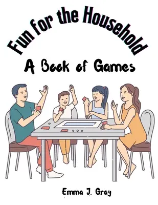 Des jeux pour la maison : Un livre de jeux - Fun for the Household: A Book of Games