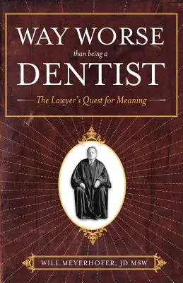 Bien pire que d'être dentiste : La quête de sens de l'avocat - Way Worse Than Being a Dentist: The Lawyer's Quest for Meaning