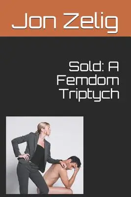 Vendu : Un Triptyque Féminin - Sold: A Femdom Triptych