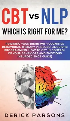 CBT ou PNL : quelle est la meilleure solution pour moi ? Recâbler votre cerveau avec la thérapie cognitivo-comportementale ou la programmation neuro-linguistique. Comment - CBT vs NLP: Which is right for me?: Rewiring Your Brain with Cognitive Behavioral Therapy vs Neuro-linguistic Programming. How to