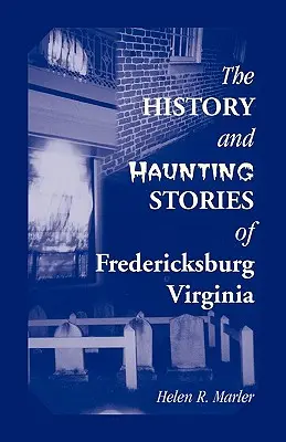 L'histoire et les histoires obsédantes de Fredericksburg, Virginie - The History and Haunting Stories of Fredericksburg, Virginia