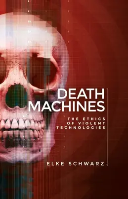 Les machines de la mort : L'éthique des technologies violentes - Death machines: The ethics of violent technologies