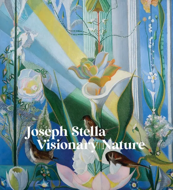 Joseph Stella : La nature visionnaire - Joseph Stella: Visionary Nature