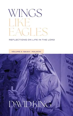 Des ailes comme des aigles : Réflexions sur la vie dans le Seigneur - Volume 3 - Isaïe-Malachie : Réflexions sur la vie - Wings Like Eagles: Reflections on Life in the Lord - Volume 3 - Isaiah-Malachi: Reflections on Life