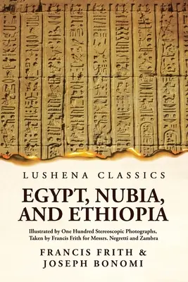 Égypte, Nubie et Éthiopie : Illustré par cent photographies stéréoscopiques : Illustré par cent photographies stéréoscopiques Livre de poche - Egypt, Nubia, And Ethiopia: Illustrated By One Hundred Stereoscopic Photographs: Illustrated By One Hundred Stereoscopic Photographs Paperback