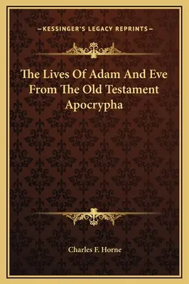 Les vies d'Adam et d'Ève dans les apocryphes de l'Ancien Testament - The Lives Of Adam And Eve From The Old Testament Apocrypha