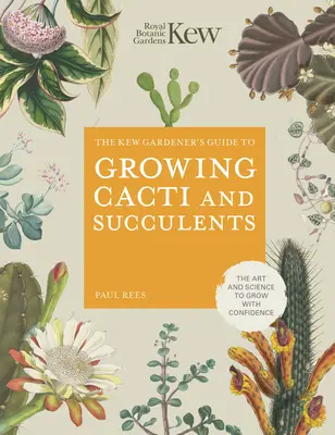 Guide du jardinier de Kew pour la culture des cactus et des plantes succulentes - Kew Gardener's Guide to Growing Cacti and Succulents