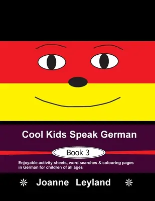 Cool Kids Speak German - Book 3 : Des feuilles d'activités, des mots cachés et des pages à colorier en allemand pour les enfants de tous âges. - Cool Kids Speak German - Book 3: Enjoyable activity sheets, word searches & colouring pages in German for children of all ages