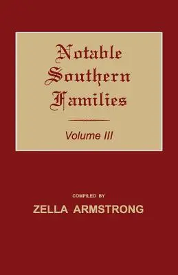 Les familles notables du Sud. Volume III - Notable Southern Families. Volume III