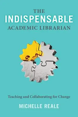 L'indispensable bibliothécaire universitaire : enseigner et collaborer pour le changement - The Indispensable Academic Librarian: Teaching and Collaborating for Change