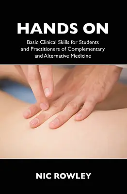 Hands on : Compétences cliniques de base pour les étudiants et les praticiens de la médecine complémentaire et alternative - Hands on: Basic Clinical Skills for Students and Practitioners of Complementary and Alternative Medicine