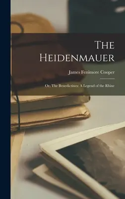 Les Heidenmauer : Ou, Les Bénédictins : Une légende du Rhin - The Heidenmauer: Or, The Benedictines: A Legend of the Rhine