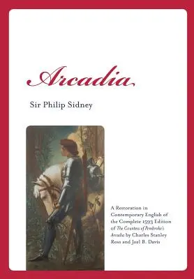 Arcadia : Une restauration en anglais contemporain de l'édition complète de 1593 de l'Arcadie de la comtesse de Pembroke par Charles St. - Arcadia: A Restoration in Contemporary English of the Complete 1593 Edition of the Countess of Pembroke's Arcadia by Charles St