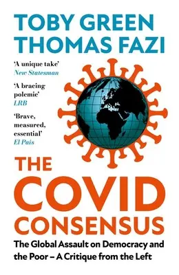 Le consensus de Covid : L'assaut mondial contre la démocratie et les pauvres ? une critique de gauche - The Covid Consensus: The Global Assault on Democracy and the Poor?a Critique from the Left