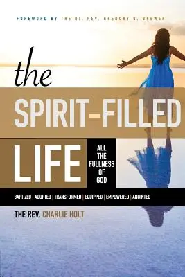 La vie remplie d'Esprit : Toute la plénitude de Dieu - The Spirit-Filled Life: All the Fullness of God