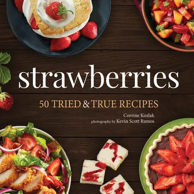 Fraises : 50 recettes éprouvées - Strawberries: 50 Tried & True Recipes