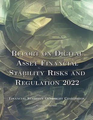 Rapport sur les risques de stabilité financière des actifs numériques et la réglementation 2022 - Report on Digital Asset Financial Stability Risks and Regulation 2022
