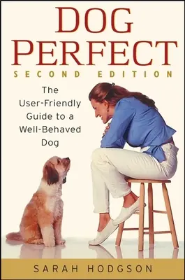 Dogperfect : Le guide convivial pour un chien bien élevé - Dogperfect: The User-Friendly Guide to a Well-Behaved Dog