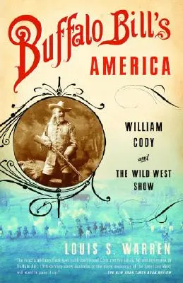 L'Amérique de Buffalo Bill : William Cody et le spectacle du Far West - Buffalo Bill's America: William Cody and the Wild West Show