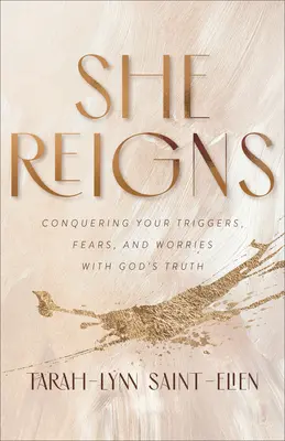 Elle règne : Conquérir vos déclencheurs, vos peurs et vos inquiétudes avec la vérité de Dieu - She Reigns: Conquering Your Triggers, Fears, and Worries with God's Truth