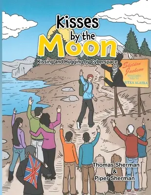 Kisses by the Moon : Baisers et câlins dans le cyberespace : Baisers et étreintes dans le cyberespace - Kisses by the Moon: Kissing and Hugging by Cyberspace: Kissing and Hugging by Cyberspace