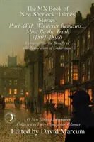 Le livre MX des nouvelles histoires de Sherlock Holmes Partie XVII : Tout ce qui reste ... . Doit être la vérité (1891-1898) - The MX Book of New Sherlock Holmes Stories Part XVII: Whatever Remains . . . Must Be the Truth (1891-1898)