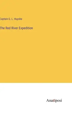 L'expédition de la rivière Rouge - The Red River Expedition