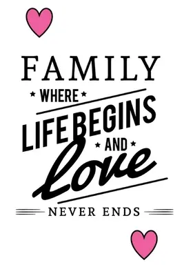 La famille, là où la vie commence et où l'amour ne s'arrête jamais - Family Where Life Begins And Love Never Ends