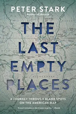 Les derniers lieux vides : Un voyage à travers les espaces vides de la carte américaine - The Last Empty Places: A Journey Through Blank Spots on the American Map