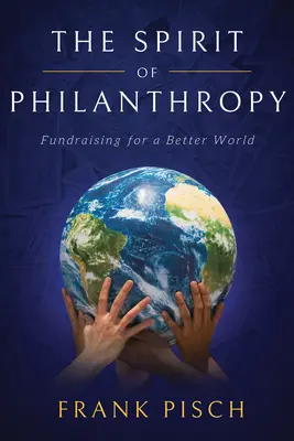 L'esprit de la philanthropie : La collecte de fonds pour un monde meilleur - The Spirit of Philanthropy: Fundraising for a Better World