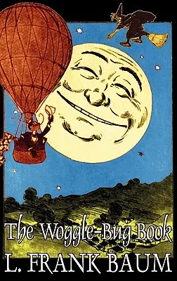 Le livre de la punaise magique par L. Frank Baum, Fiction, Classique, Fantaisie, Contes de fées, Contes populaires, Légendes et Mythologie - The Woggle-Bug Book by L. Frank Baum, Fiction, Classics, Fantasy, Fairy Tales, Folk Tales, Legends & Mythology