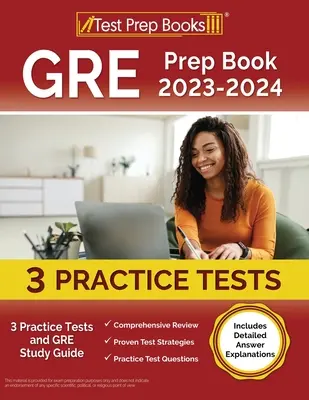 GRE Prep Book 2023-2024 : 3 tests pratiques et un guide d'étude du GRE [avec explications détaillées des réponses]. - GRE Prep Book 2023-2024: 3 Practice Tests and GRE Study Guide [Includes Detailed Answer Explanations]