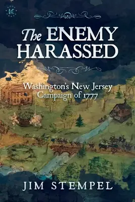 L'ennemi harcelé : La campagne de Washington dans le New Jersey en 1777 - The Enemy Harassed: Washington's New Jersey Campaign of 1777