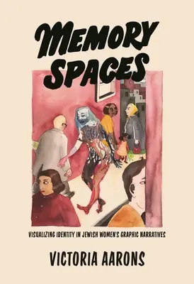 Memory Spaces : Visualisation de l'identité dans les récits graphiques de femmes juives - Memory Spaces: Visualizing Identity in Jewish Women's Graphic Narratives