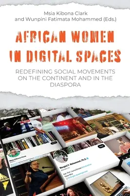 Les femmes africaines dans les espaces numériques : Redéfinir les mouvements sociaux sur le continent et dans la diaspora : Redéfinir les mouvements sociaux sur le continent et dans la diaspora - African Women in Digital Spaces: Redefining Social Movements on the Continent and in the Diaspora: Redefining Social Movements on the Continent and in