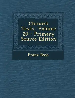 Textes chinooks, volume 20 - Chinook Texts, Volume 20