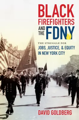 Black Firefighters and the FDNY : The Struggle for Jobs, Justice, and Equity in New York City (Les pompiers noirs et la FDNY : la lutte pour l'emploi, la justice et l'équité dans la ville de New York) - Black Firefighters and the FDNY: The Struggle for Jobs, Justice, and Equity in New York City