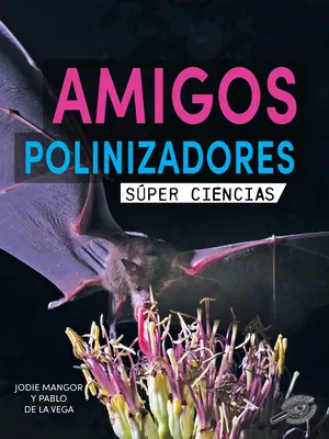 Amigos Polinizadores : Les amis de la pollinisation - Amigos Polinizadores: Pollination Pals