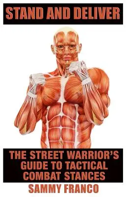 Tenez bon et délivrez-vous : Le guide des positions de combat tactique d'un guerrier de rue - Stand and Deliver: A Street Warrior's Guide to Tactical Combat Stances