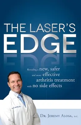 The Laser's Edge : Révélation d'un nouveau traitement de l'arthrite, plus sûr et plus efficace, sans effets secondaires - The Laser's Edge: Revealing a New, Safer and More Effective Arthritis Treatment with No Side Effects