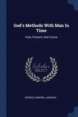 Les méthodes de Dieu avec l'homme dans le temps : Le passé, le présent et l'avenir - God's Methods With Man In Time: Past, Present, And Future