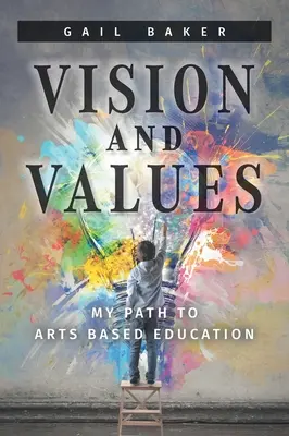 Vision et valeurs : Mon chemin vers l'éducation artistique - Vision and Values: My Path to Arts based Education