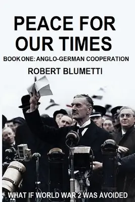 La paix pour notre temps : Livre 1 : La coopération anglo-allemande - Peace for Our Time: Book One: Anglo-German Cooperation