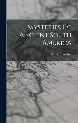 Mystères de l'ancienne Amérique du Sud - Mysteries Of Ancient South America