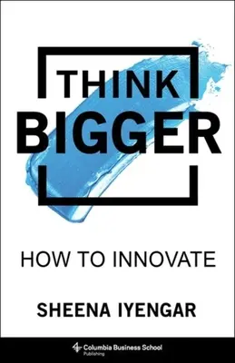 Penser plus grand : Comment innover - Think Bigger: How to Innovate