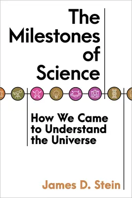 Les jalons de la science : Comment nous en sommes venus à comprendre l'univers - The Milestones of Science: How We Came to Understand the Universe