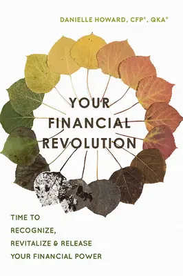 Votre révolution financière : Le temps de reconnaître, de revitaliser et de libérer votre pouvoir financier - Your Financial Revolution: Time to Recognize, Revitalize & Release Your Financial Power